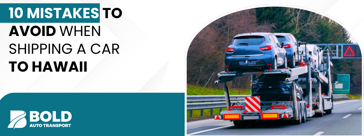Mistakes to Avoid When Shipping a Car to Hawaii
