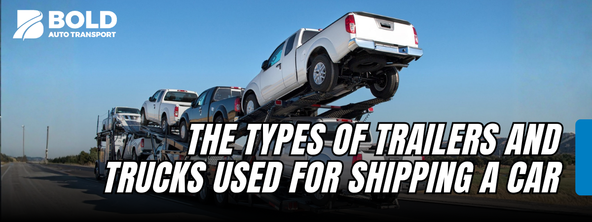 The Types of Trailers and Trucks Used for Shipping a Car